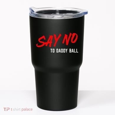 Say No To Daddy Ball Tumbler
