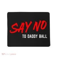 Say No To Daddy Ball Mousepad thumb 0