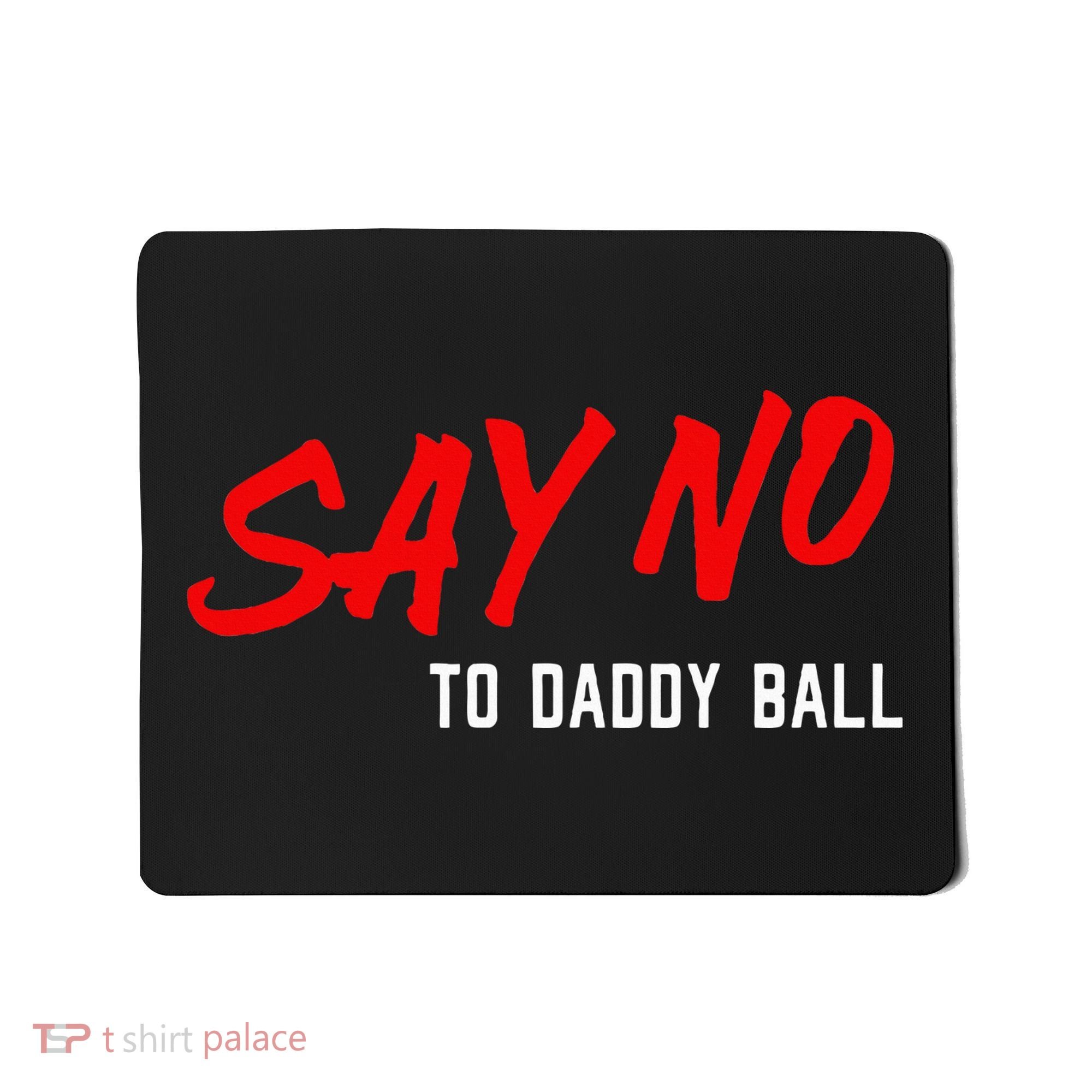 Say No To Daddy Ball Mousepad