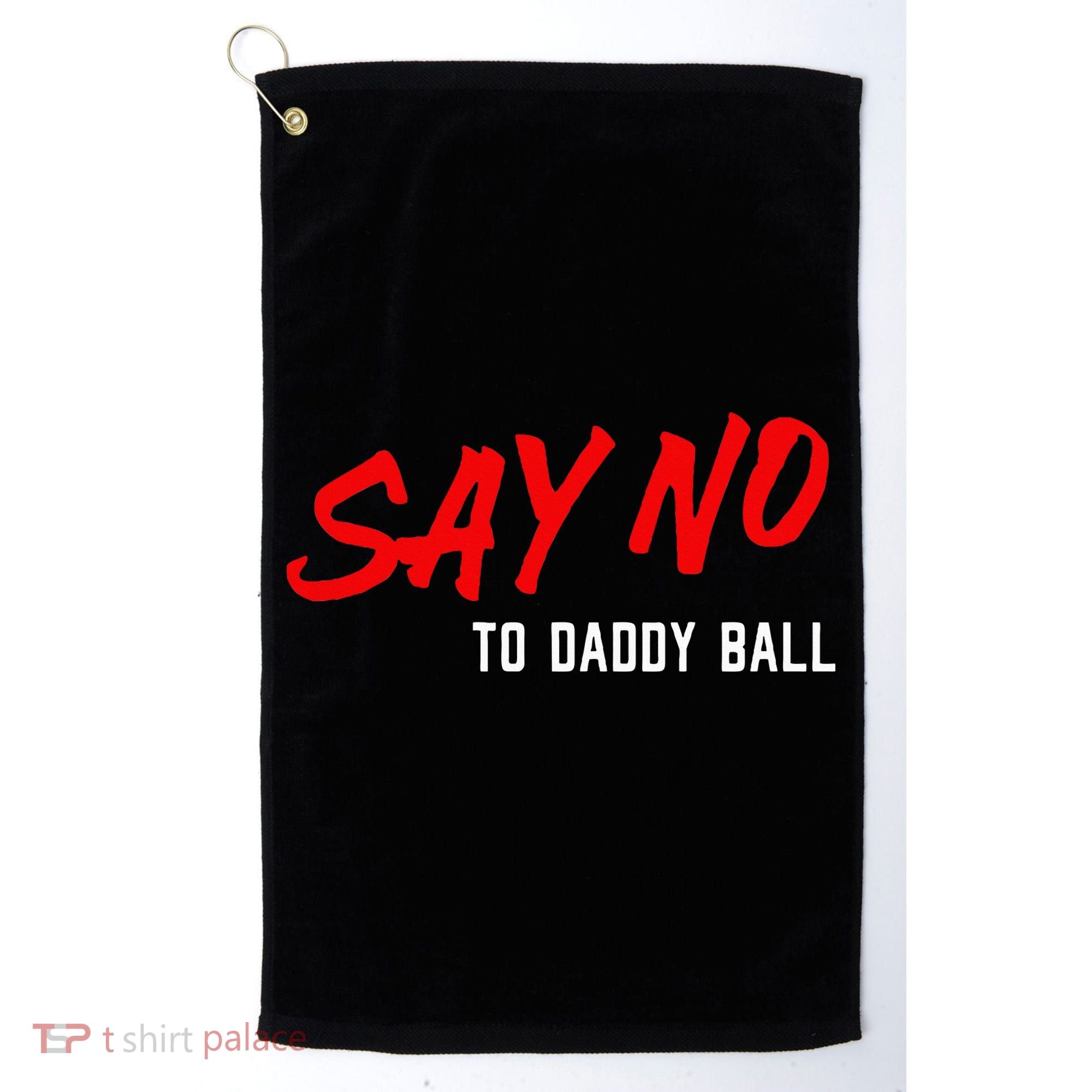 Say No To Daddy Ball Golf Towel