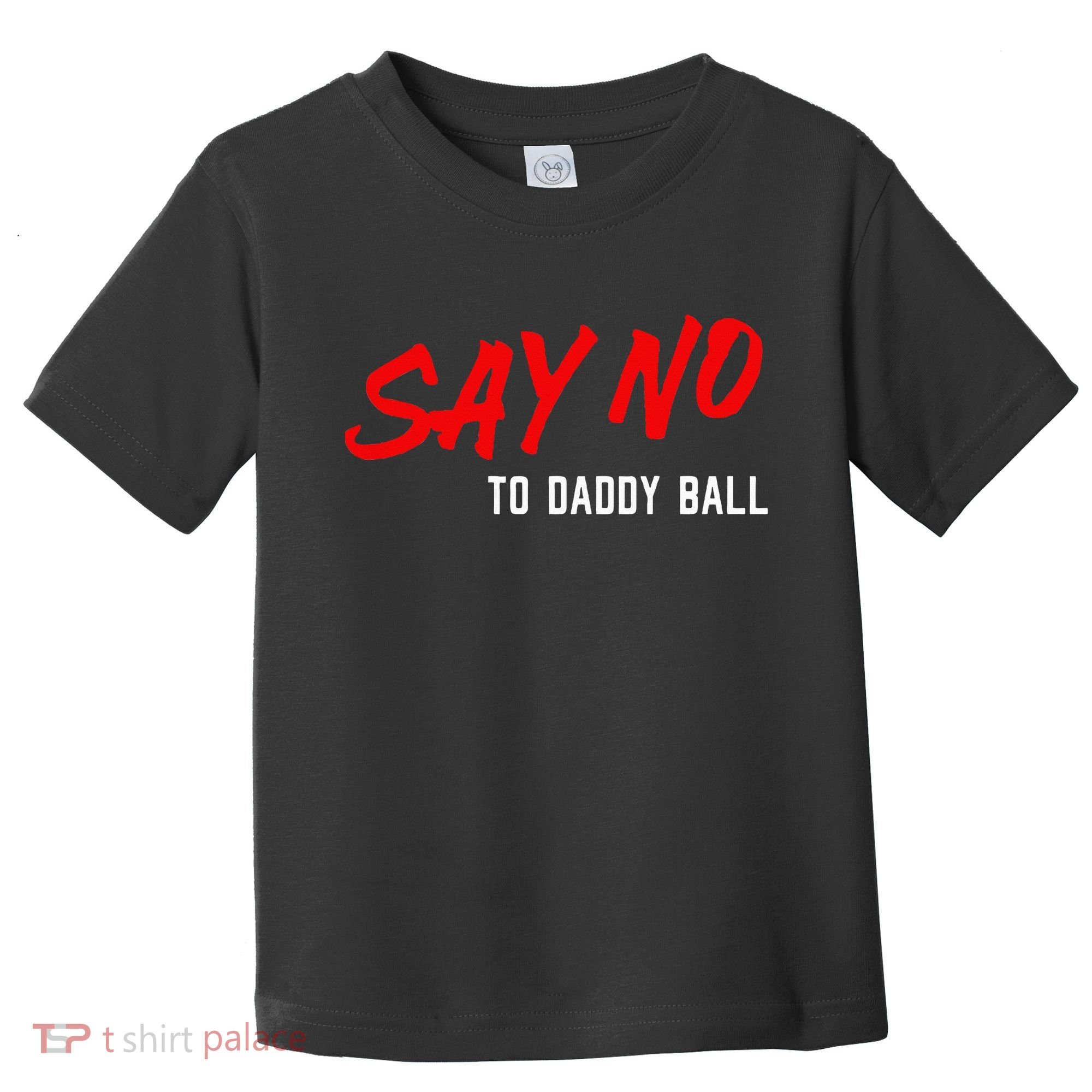 Say No To Daddy Ball Toddler T-Shirt