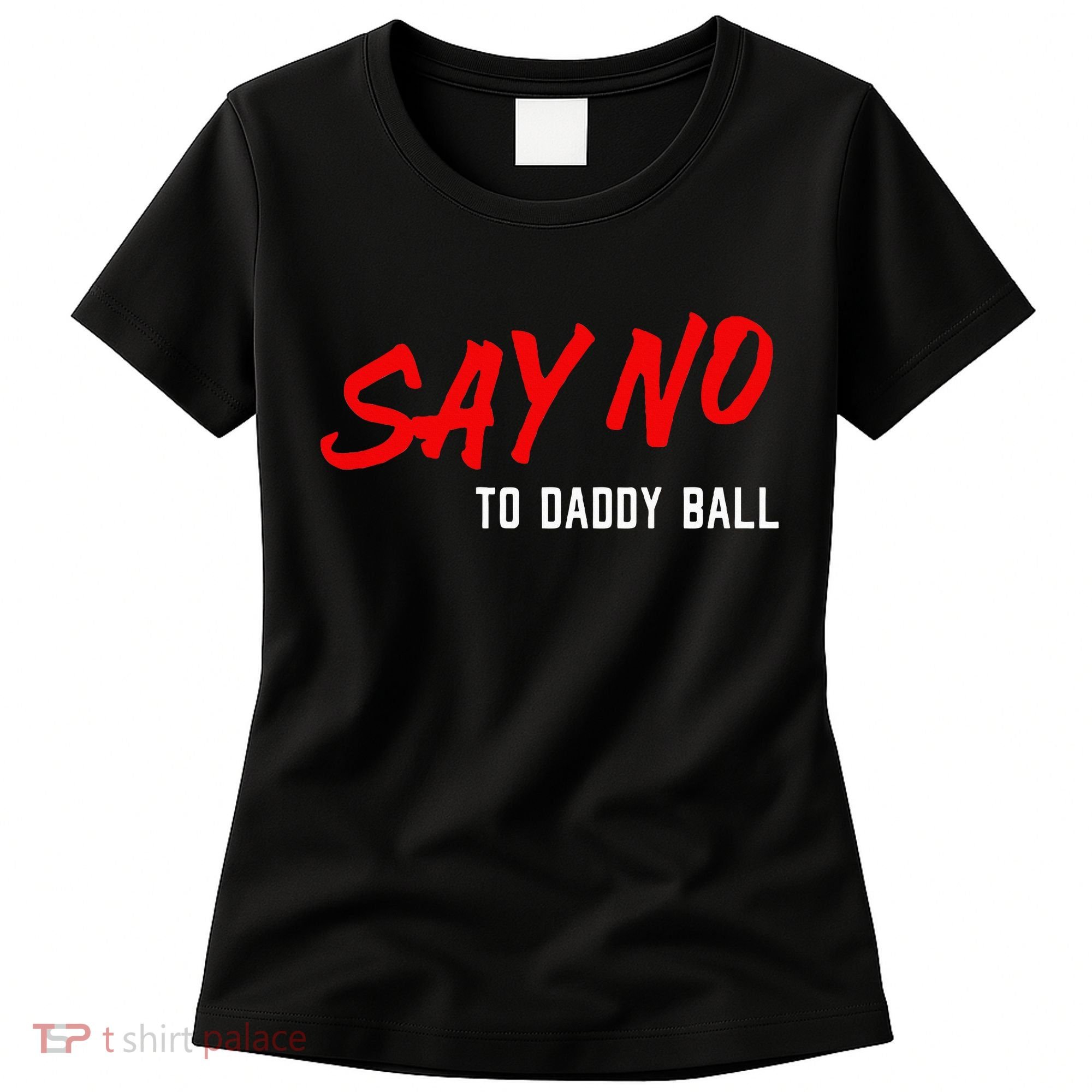 Say No To Daddy Ball Women's T-Shirt