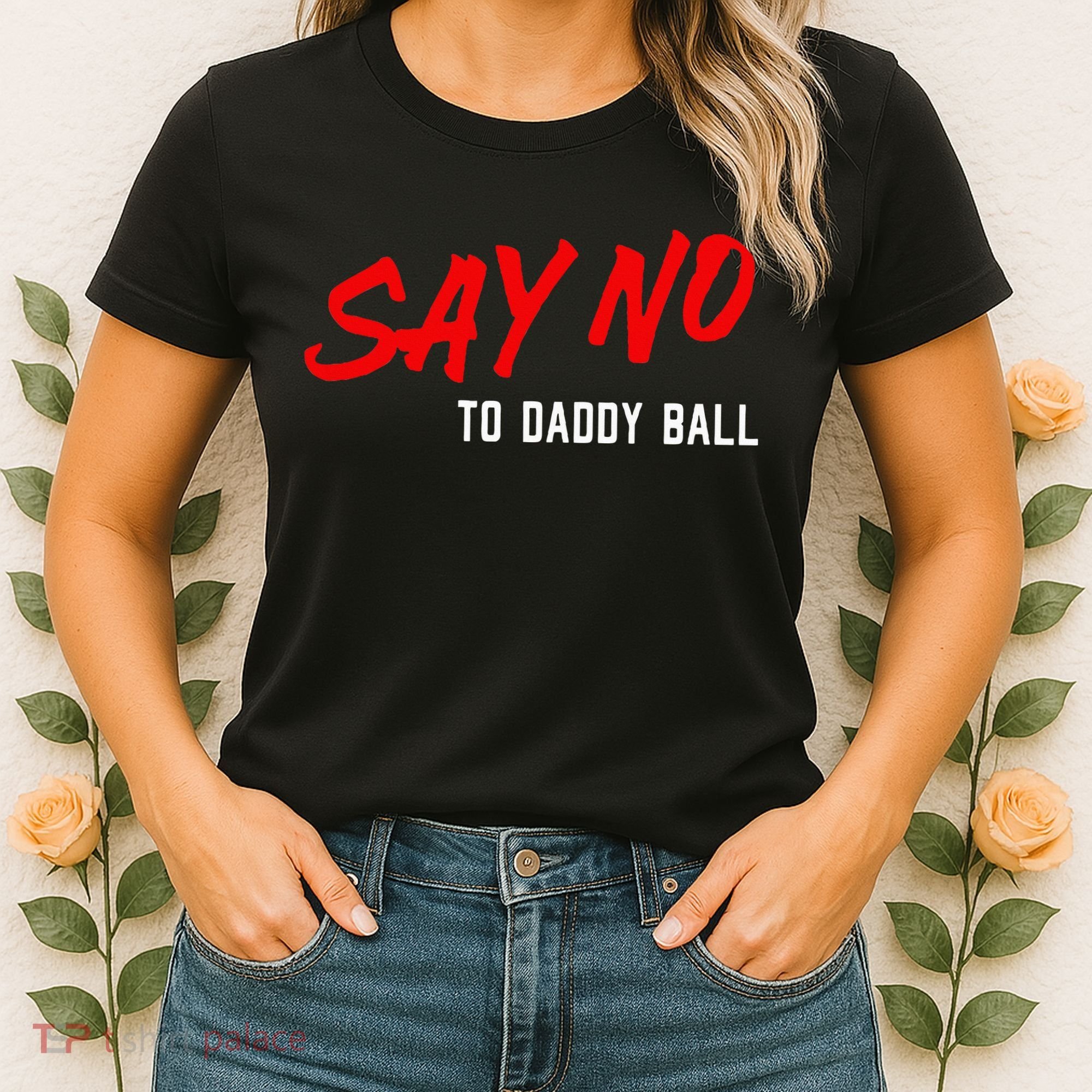 Say No To Daddy Ball Women's T-Shirt