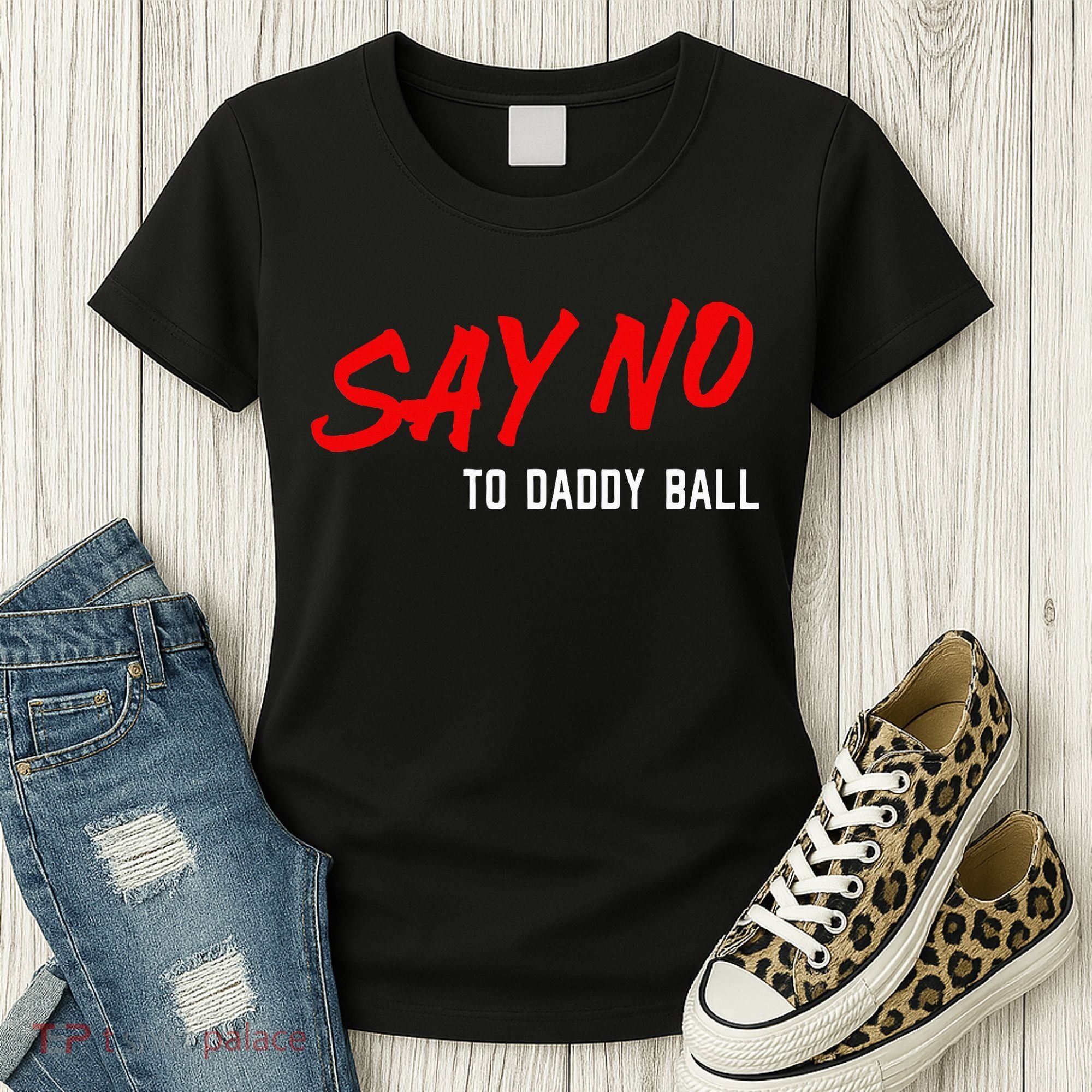 Say No To Daddy Ball Women's T-Shirt