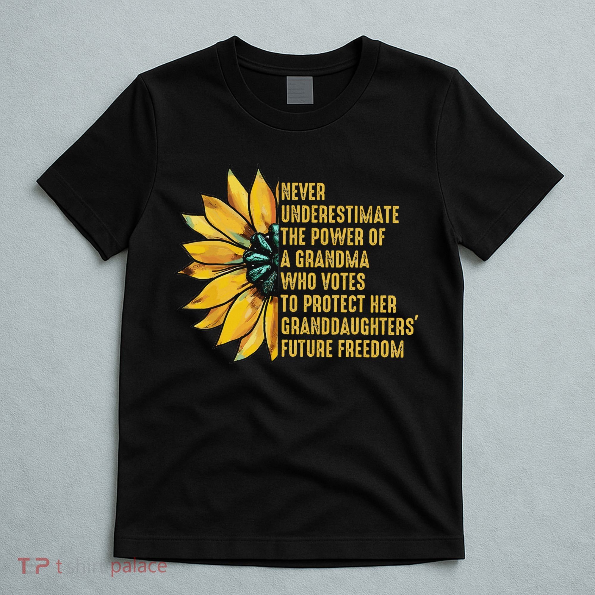 Sunflower Never Underestimate The Power Of Grandma Who Votes T-Shirt