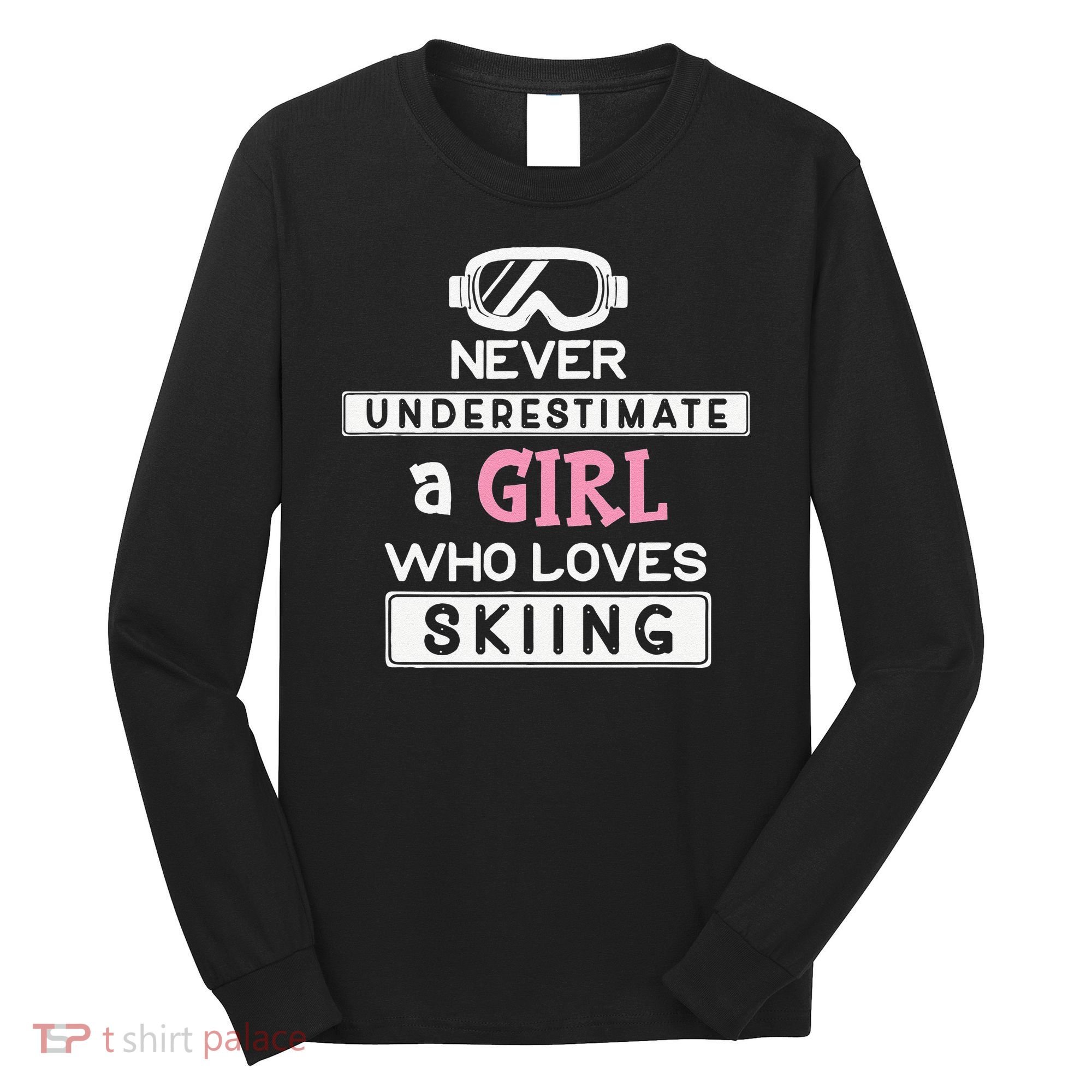 Skiing  Never Underestimate A Ski  Long Sleeve Shirt