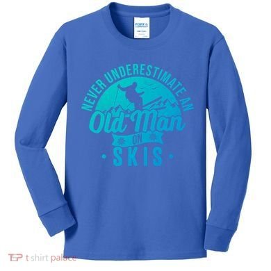 Ski Never Underestimate An Old On Skis Funny Skiing Gift Kids Long Sleeve Shirt