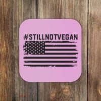 Still Not Vegan Meat Lover Not Vegan Friendly Coaster thumb 0