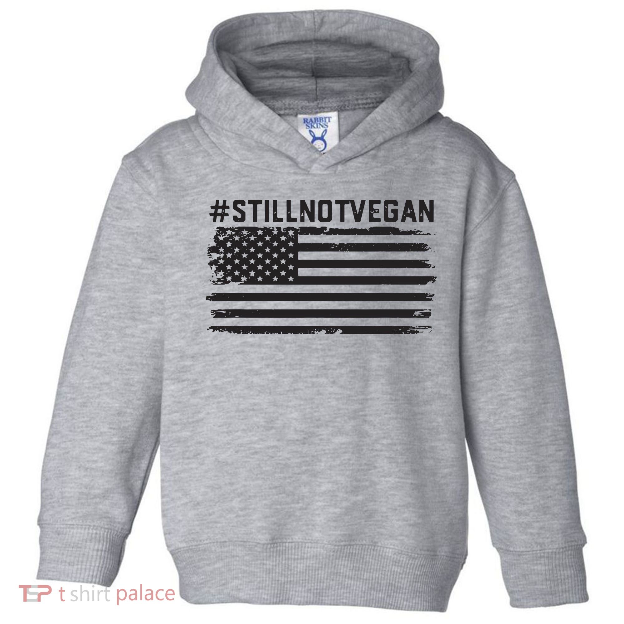 Still Not Vegan Meat Lover Not Vegan Friendly Toddler Hoodie