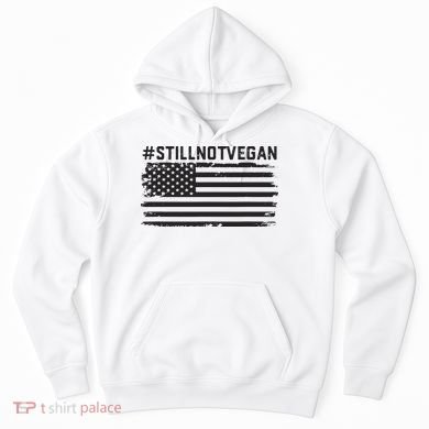 Still Not Vegan Meat Lover Not Vegan Friendly Hoodie