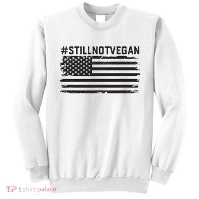 Still Not Vegan Meat Lover Not Vegan Friendly Sweatshirt