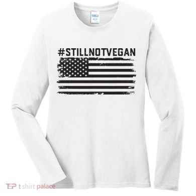 Still Not Vegan Meat Lover Not Vegan Friendly Women's Long Sleeve Shirt