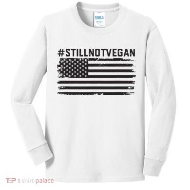 Still Not Vegan Meat Lover Not Vegan Friendly Kids Long Sleeve Shirt