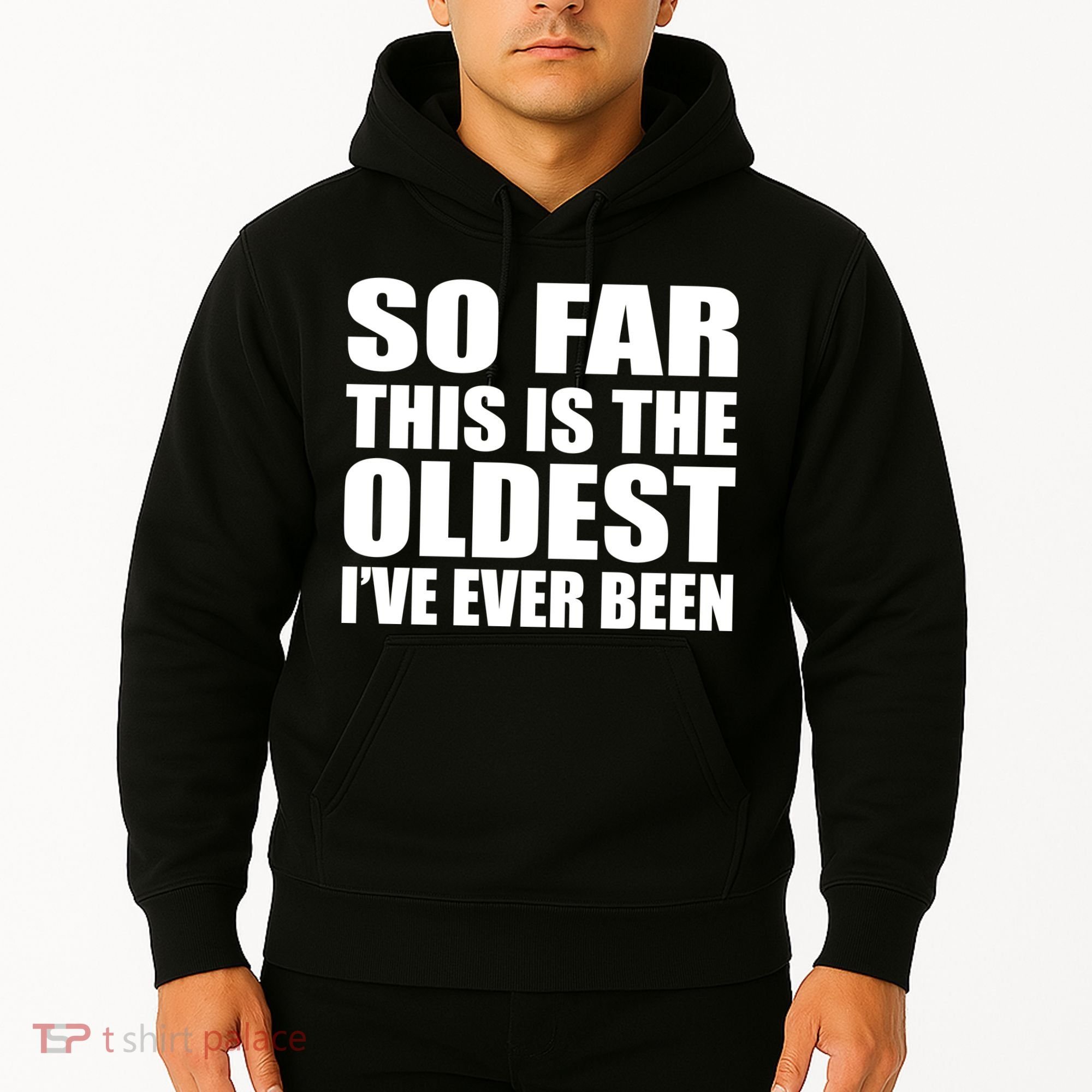 So Far This Is The Oldest I've Ever Been Hoodie