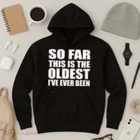 So Far This Is The Oldest I've Ever Been Hoodie thumb 3