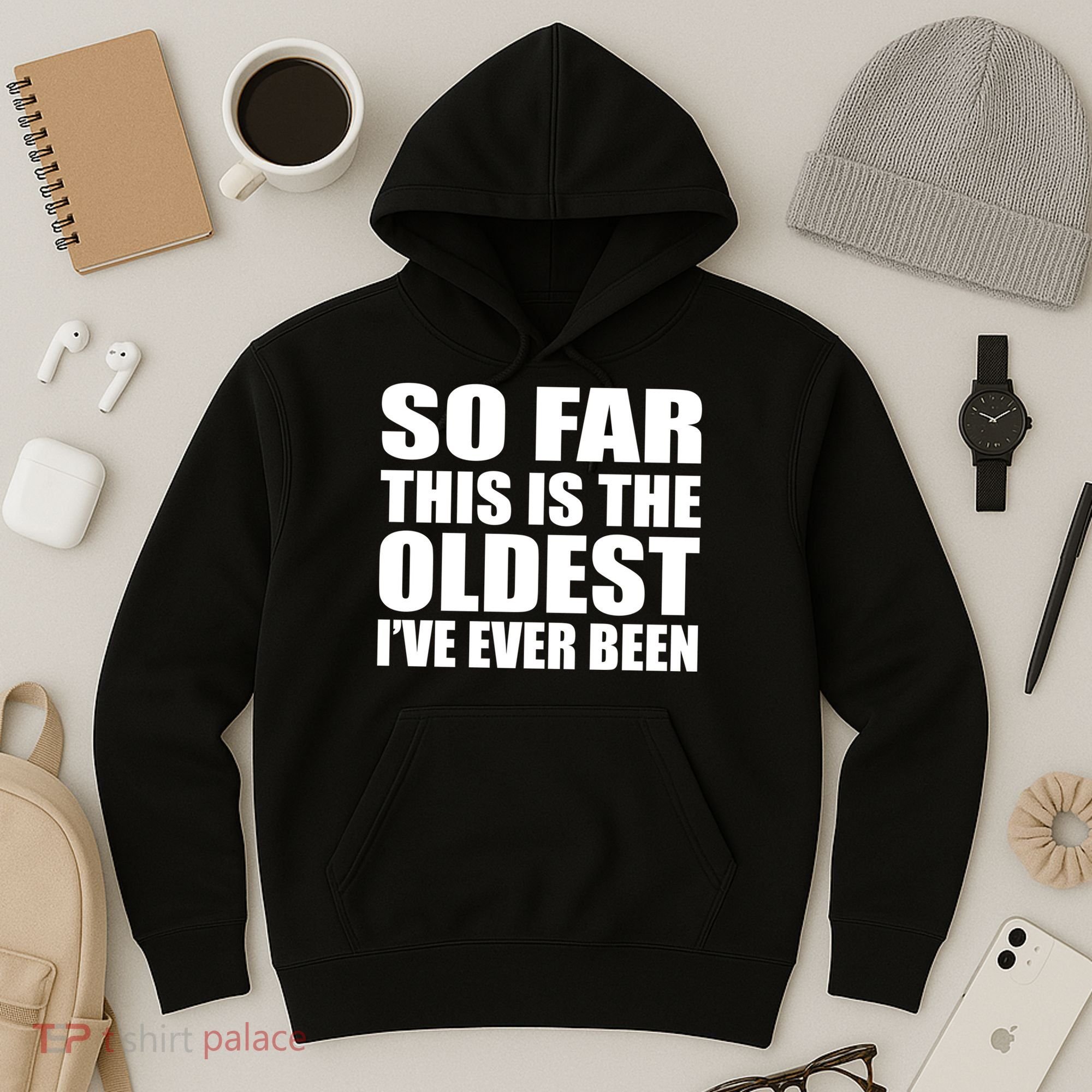 So Far This Is The Oldest I've Ever Been Hoodie