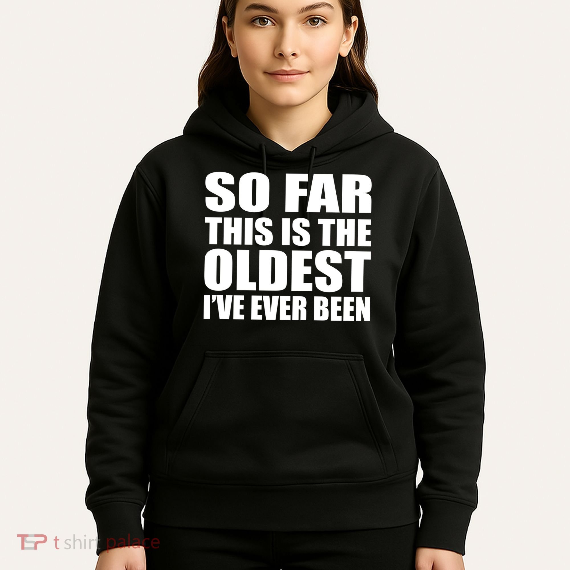 So Far This Is The Oldest I've Ever Been Hoodie