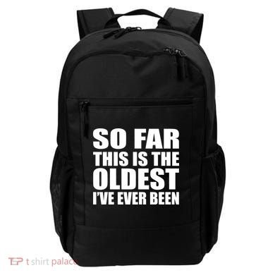 So Far This Is The Oldest I've Ever Been Backpack