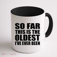 So Far This Is The Oldest I've Ever Been Coffee Mug thumb 1