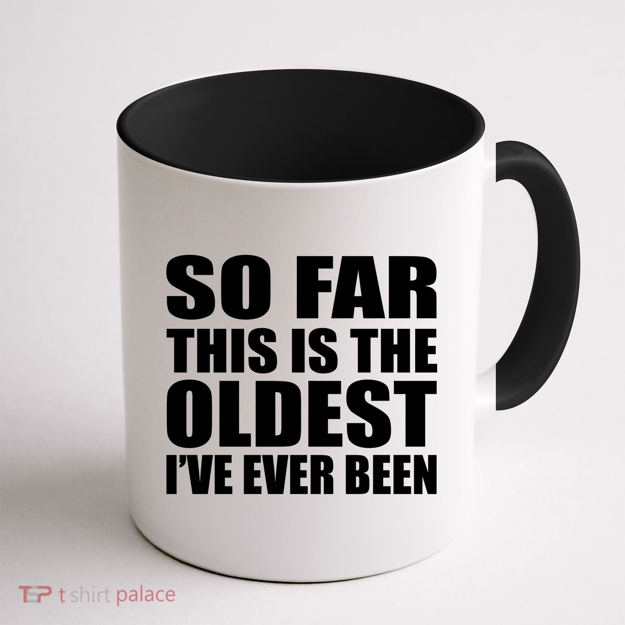 So Far This Is The Oldest I've Ever Been Coffee Mug