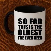 So Far This Is The Oldest I've Ever Been Coffee Mug thumb 2