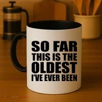 So Far This Is The Oldest I've Ever Been Coffee Mug thumb 4