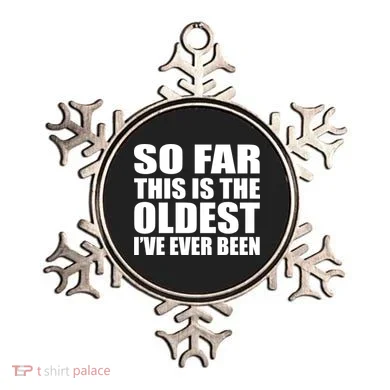 So Far This Is The Oldest I've Ever Been Ornament