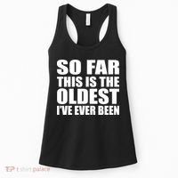 So Far This Is The Oldest I've Ever Been Women's Tank Top thumb 0