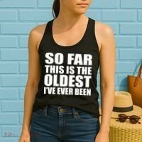 So Far This Is The Oldest I've Ever Been Women's Tank Top thumb 2