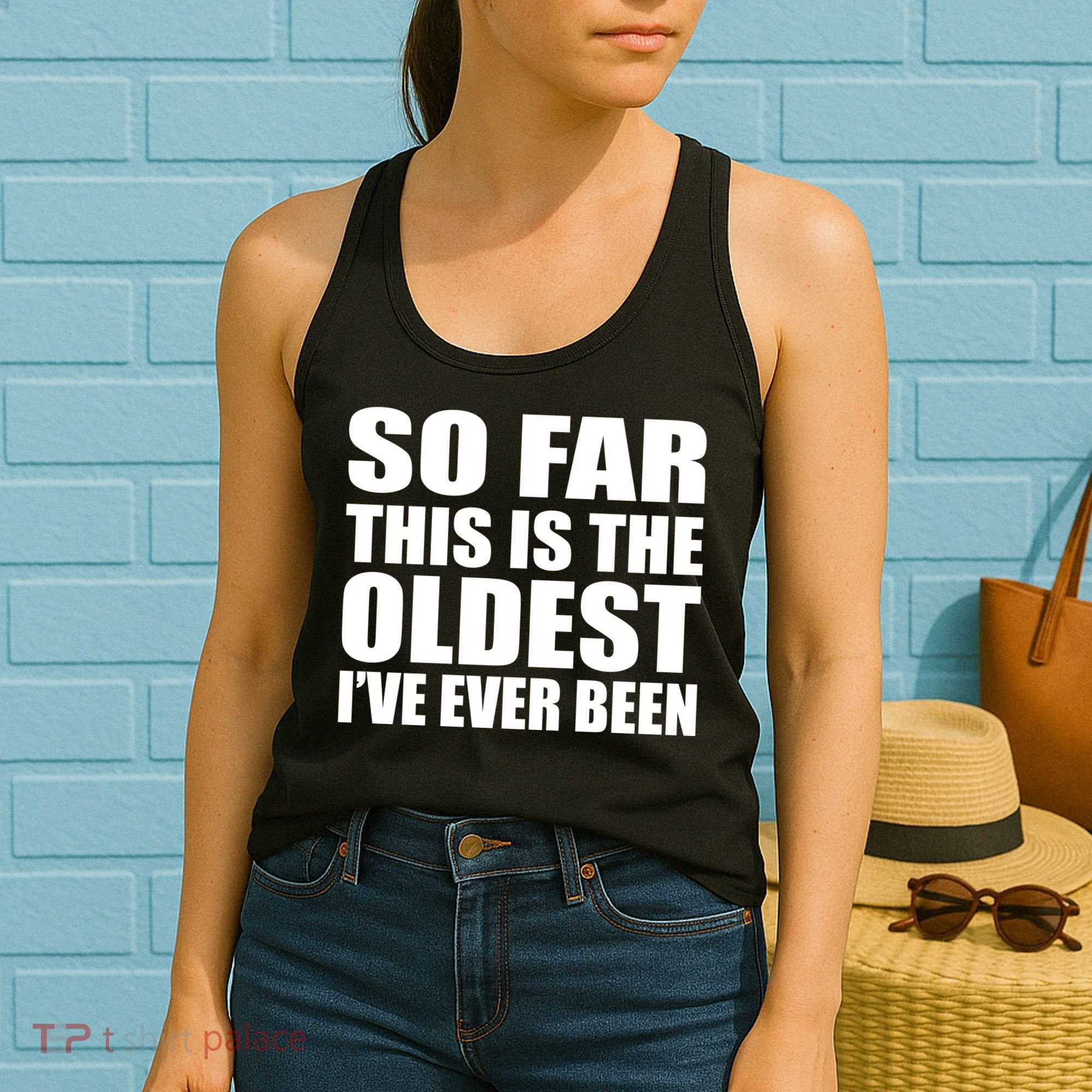 So Far This Is The Oldest I've Ever Been Women's Tank Top