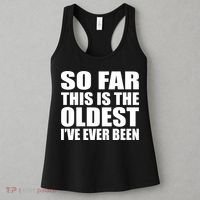 So Far This Is The Oldest I've Ever Been Women's Tank Top thumb 3