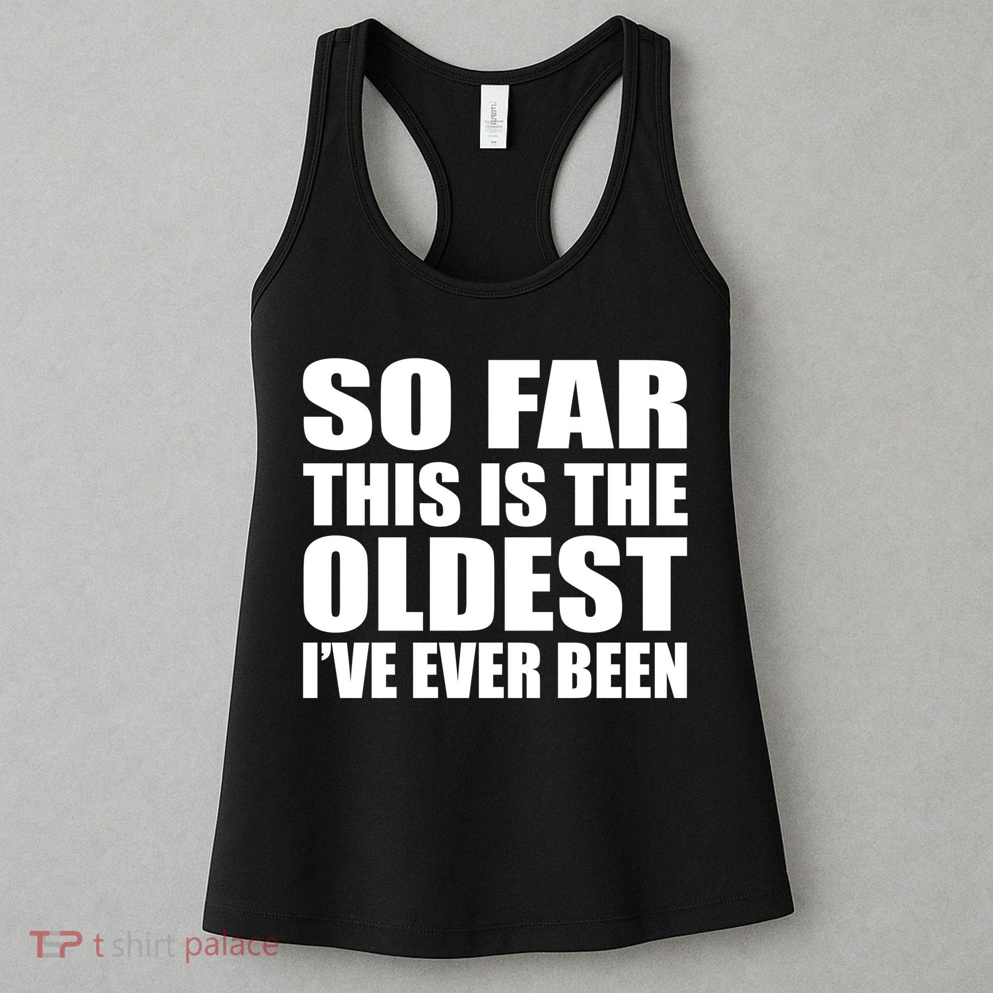 So Far This Is The Oldest I've Ever Been Women's Tank Top