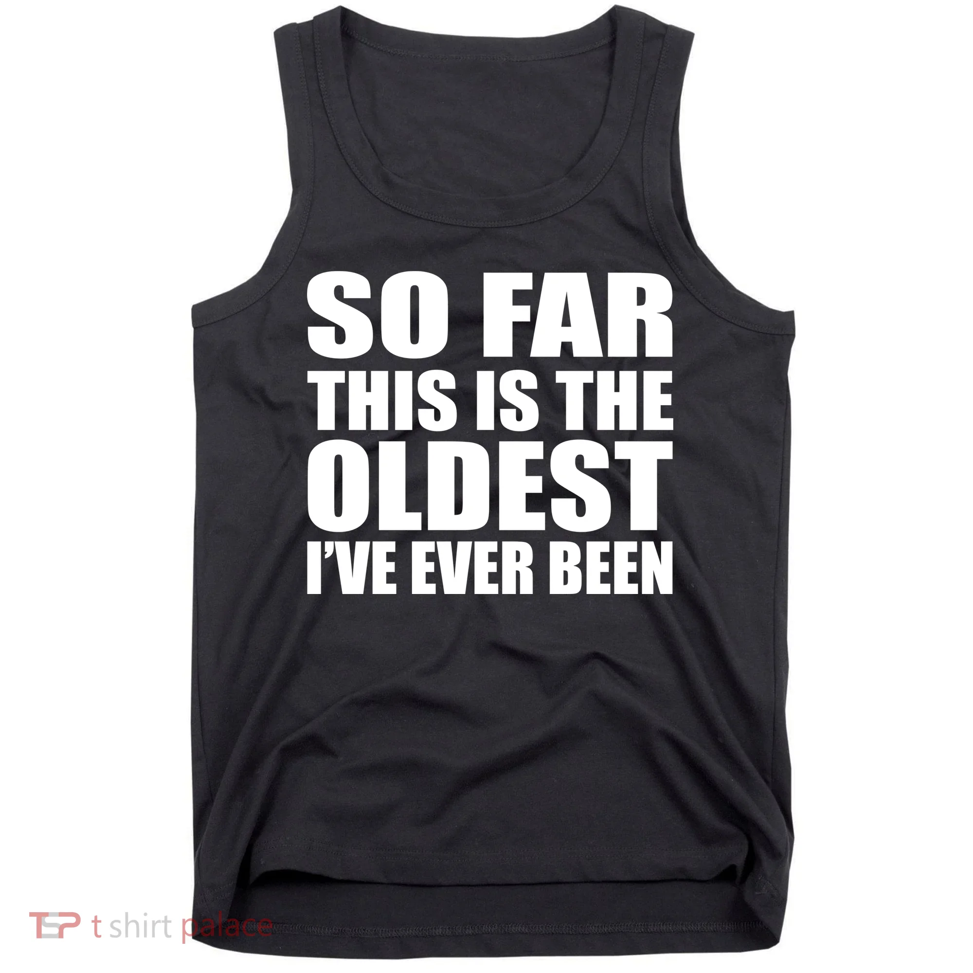 So Far This Is The Oldest I've Ever Been Tank Top