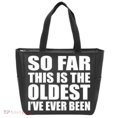So Far This Is The Oldest I've Ever Been Tote Bag