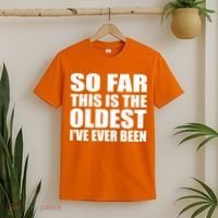 So Far This Is The Oldest I've Ever Been T-Shirt thumb 2