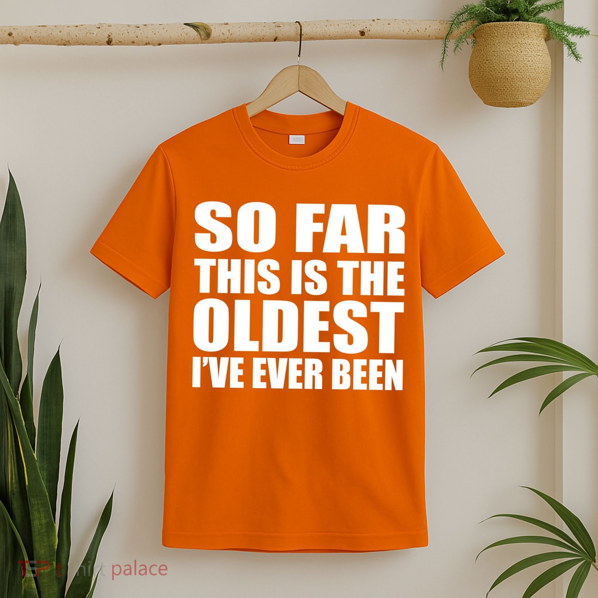 So Far This Is The Oldest I've Ever Been T-Shirt