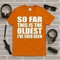 So Far This Is The Oldest I've Ever Been T-Shirt thumb 5