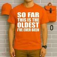 So Far This Is The Oldest I've Ever Been T-Shirt thumb 6