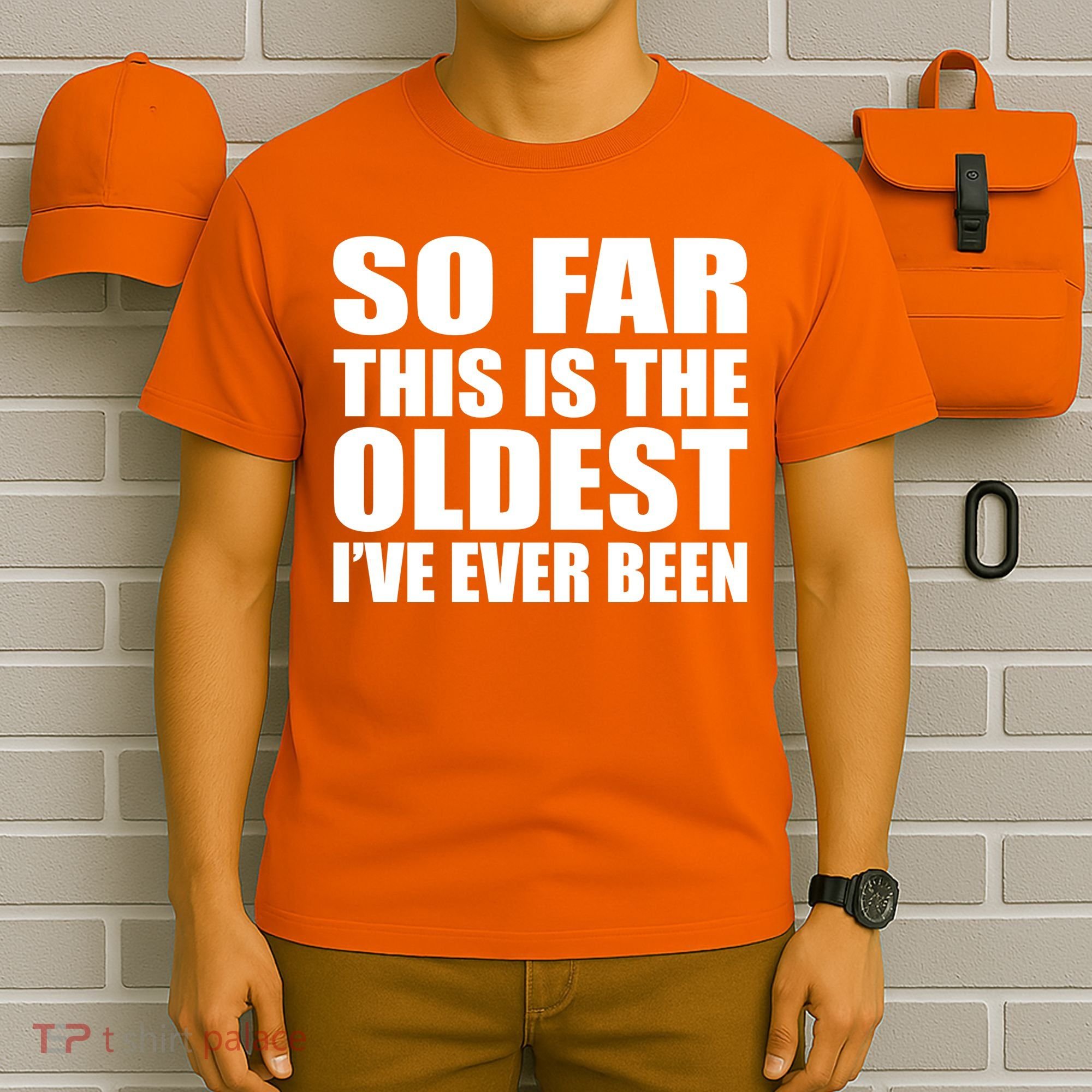 So Far This Is The Oldest I've Ever Been T-Shirt