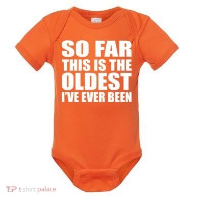 So Far This Is The Oldest I've Ever Been Baby Bodysuit