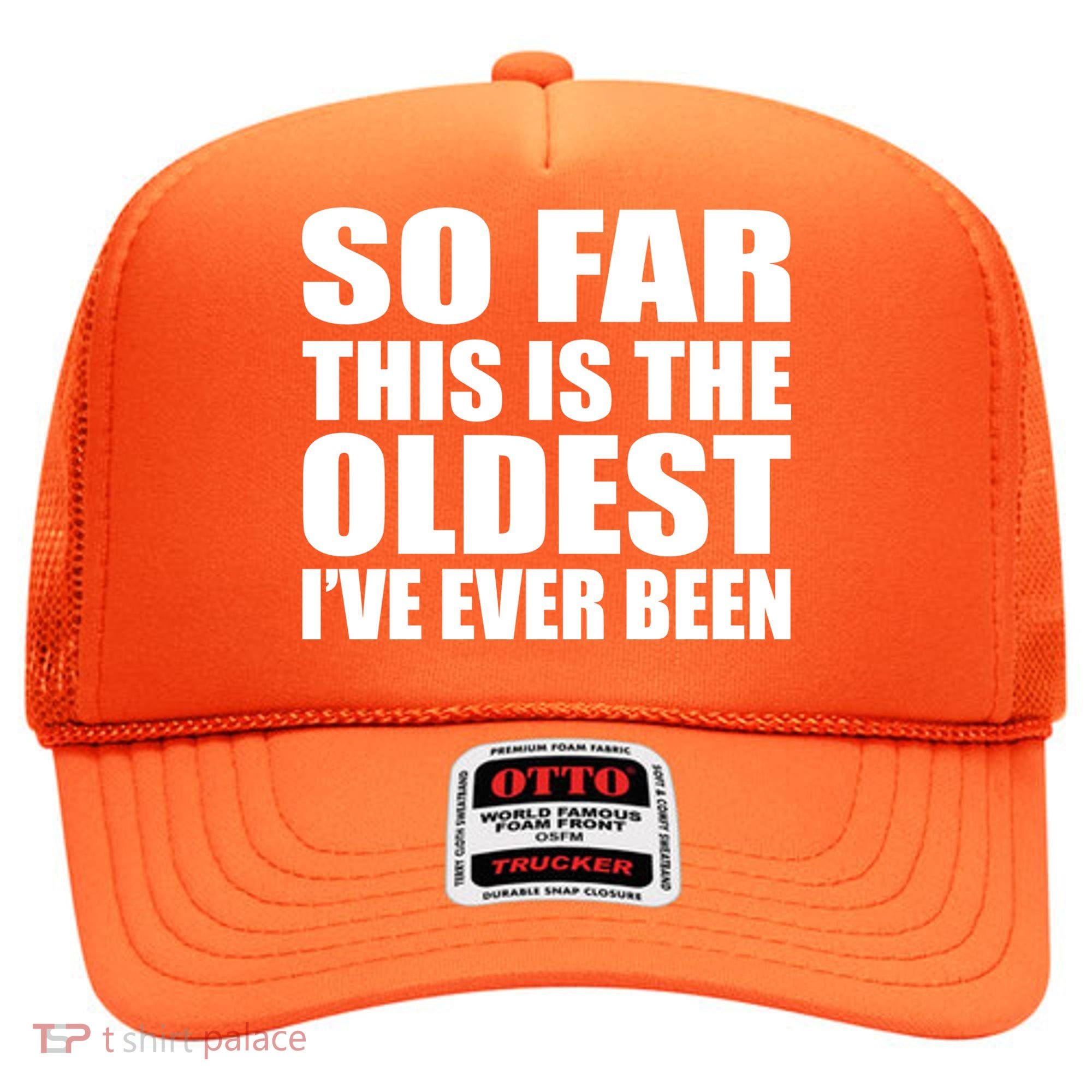 So Far This Is The Oldest I've Ever Been Hat