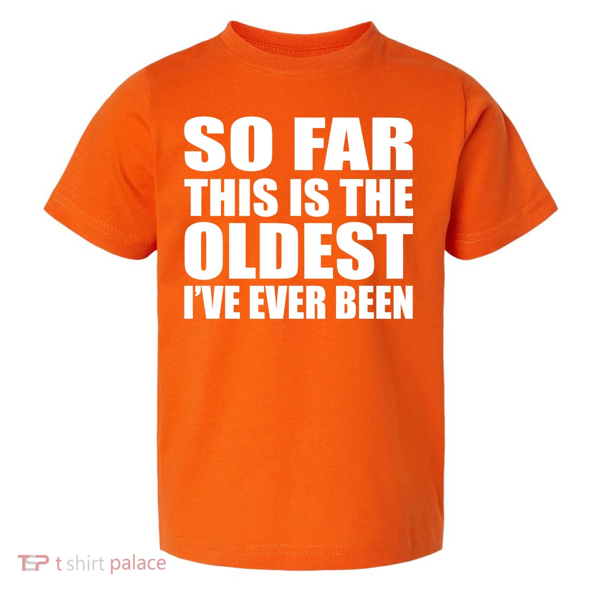 So Far This Is The Oldest I've Ever Been Toddler T-Shirt