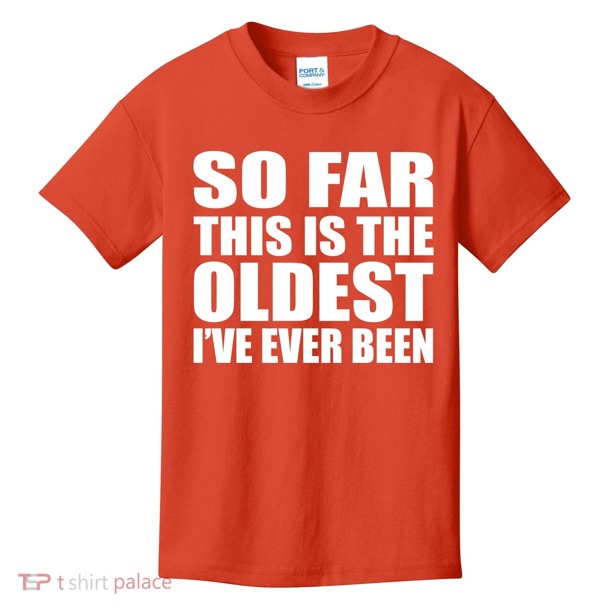 So Far This Is The Oldest I've Ever Been Kids T-Shirt