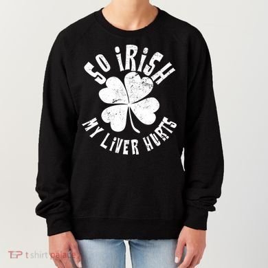 So Irish My Liver Hurts St. Patrick's Day Women's Sweatshirt