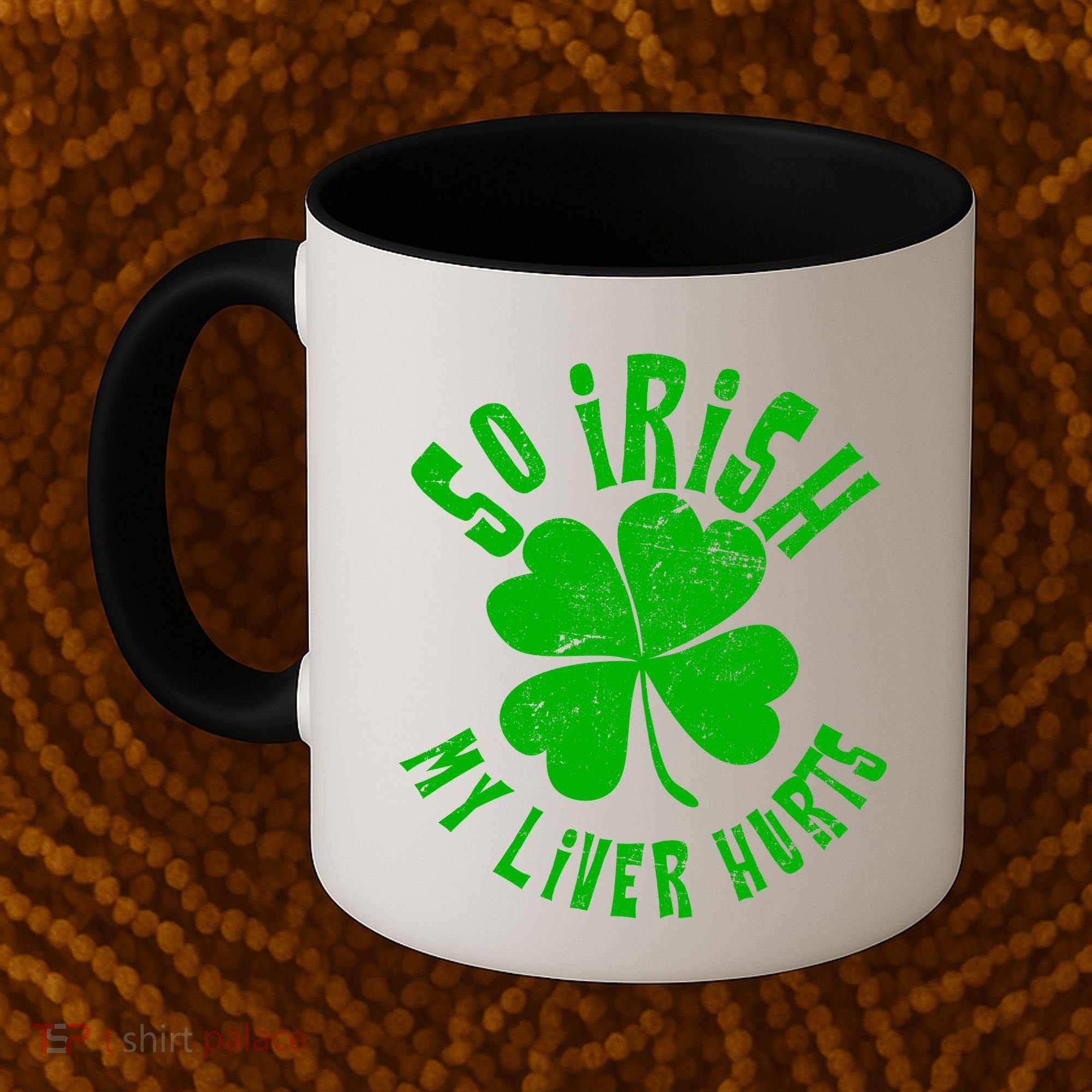 So Irish My Liver Hurts St. Patrick's Day Coffee Mug