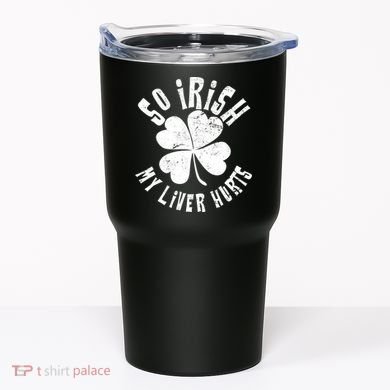 So Irish My Liver Hurts St. Patrick's Day Tumbler