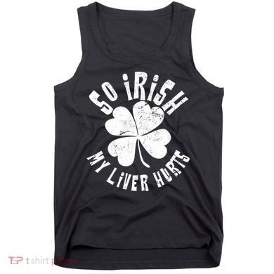 So Irish My Liver Hurts St. Patrick's Day Tank Top