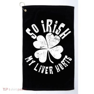 So Irish My Liver Hurts St. Patrick's Day Golf Towel