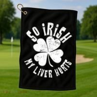 So Irish My Liver Hurts St. Patrick's Day Golf Towel thumb 1