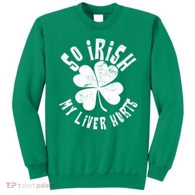 So Irish My Liver Hurts St. Patrick's Day Sweatshirt